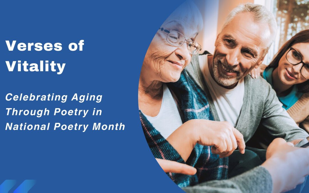 Verses of Vitality: Celebrating Aging Through Poetry in National Poetry Month
